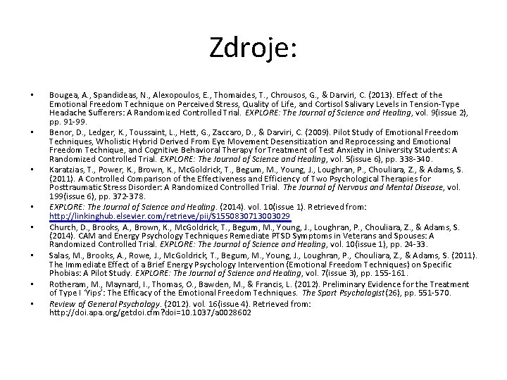 Zdroje: • • Bougea, A. , Spandideas, N. , Alexopoulos, E. , Thomaides, T.