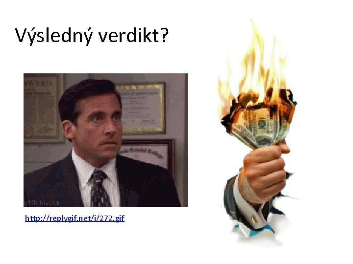 Výsledný verdikt? http: //replygif. net/i/272. gif 
