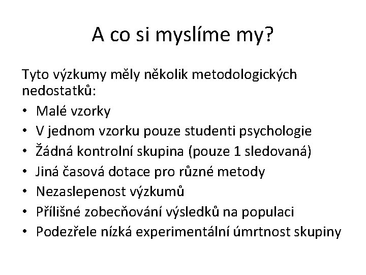 A co si myslíme my? Tyto výzkumy měly několik metodologických nedostatků: • Malé vzorky