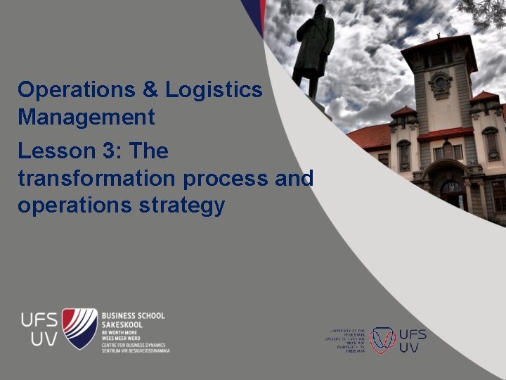 Operations & Logistics Management Lesson 3: The transformation process and operations strategy 