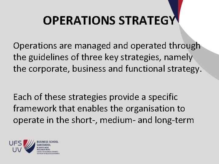 OPERATIONS STRATEGY Operations are managed and operated through the guidelines of three key strategies,