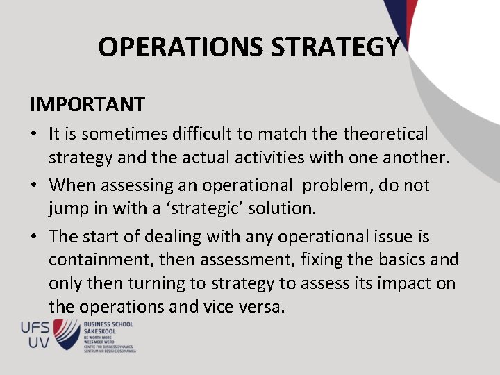 OPERATIONS STRATEGY IMPORTANT • It is sometimes difficult to match theoretical strategy and the