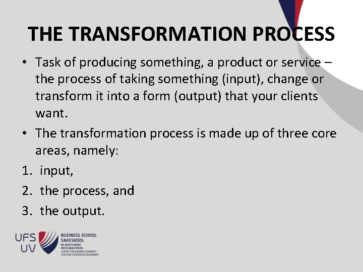 THE TRANSFORMATION PROCESS • Task of producing something, a product or service – the