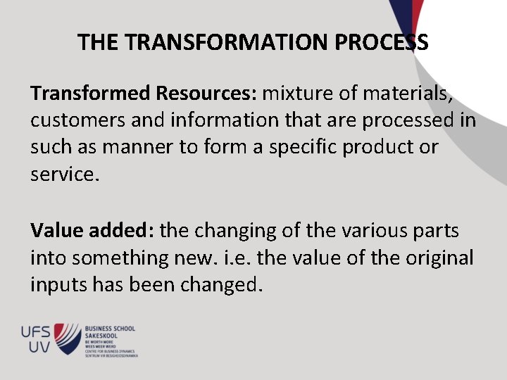 THE TRANSFORMATION PROCESS Transformed Resources: mixture of materials, customers and information that are processed