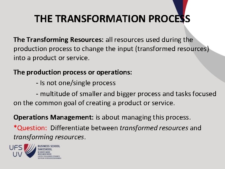 THE TRANSFORMATION PROCESS The Transforming Resources: all resources used during the production process to