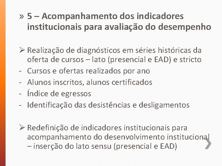 » 5 – Acompanhamento dos indicadores institucionais para avaliação do desempenho Ø Realização de