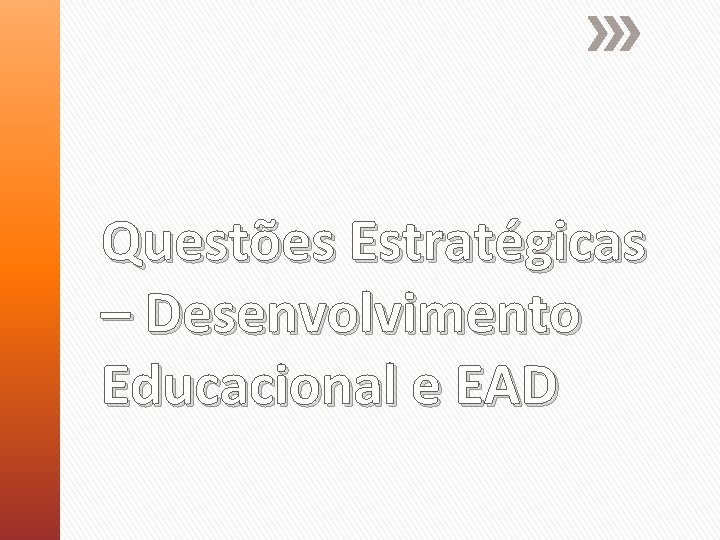 Questões Estratégicas – Desenvolvimento Educacional e EAD 