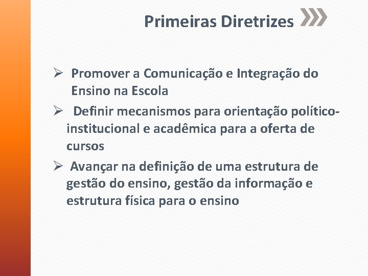 Primeiras Diretrizes Ø Promover a Comunicação e Integração do Ensino na Escola Ø Definir