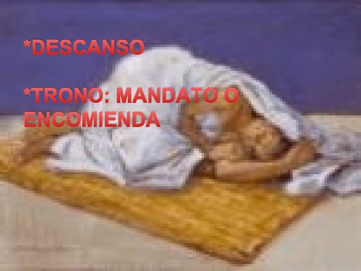 *DESCANSO *TRONO: MANDATO O ENCOMIENDA 