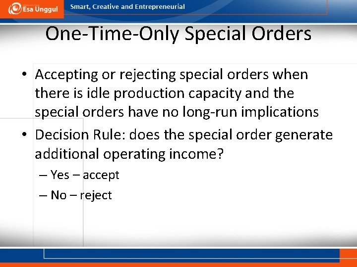 One-Time-Only Special Orders • Accepting or rejecting special orders when there is idle production