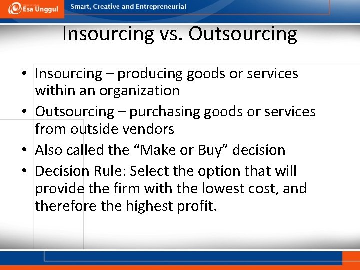 Insourcing vs. Outsourcing • Insourcing – producing goods or services within an organization •