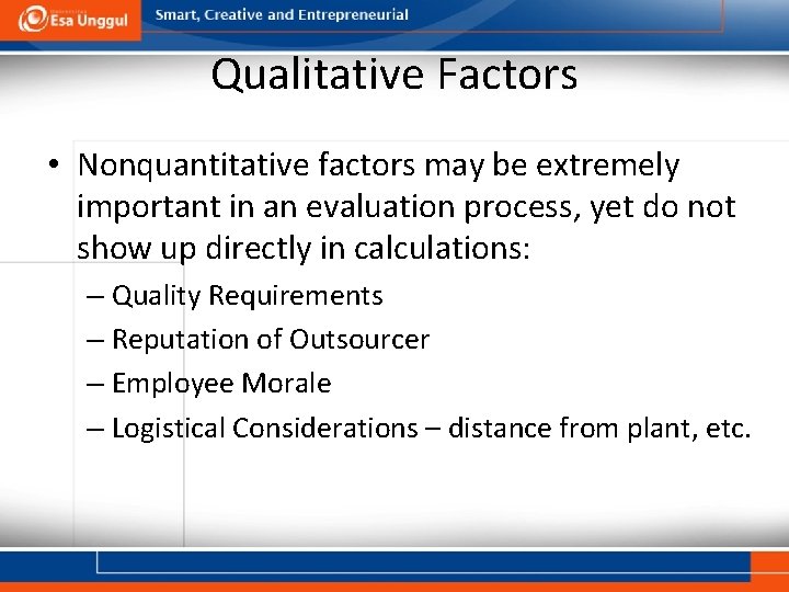 Qualitative Factors • Nonquantitative factors may be extremely important in an evaluation process, yet