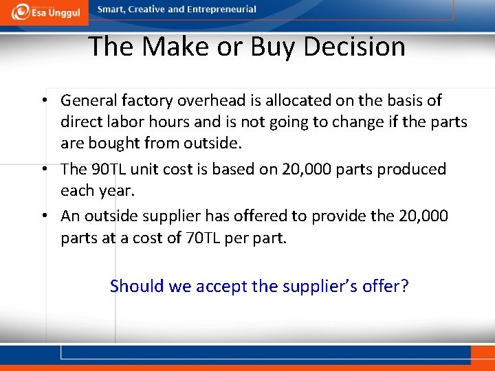 The Make or Buy Decision • General factory overhead is allocated on the basis