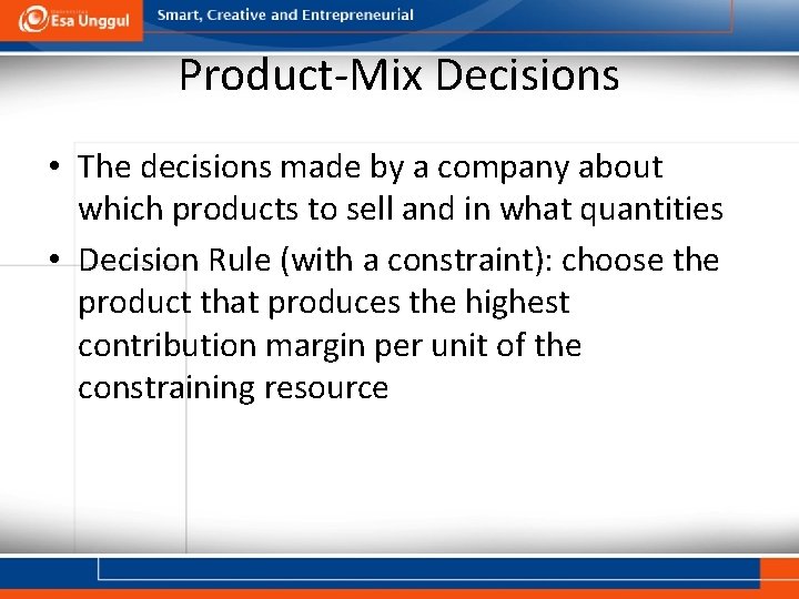 Product-Mix Decisions • The decisions made by a company about which products to sell