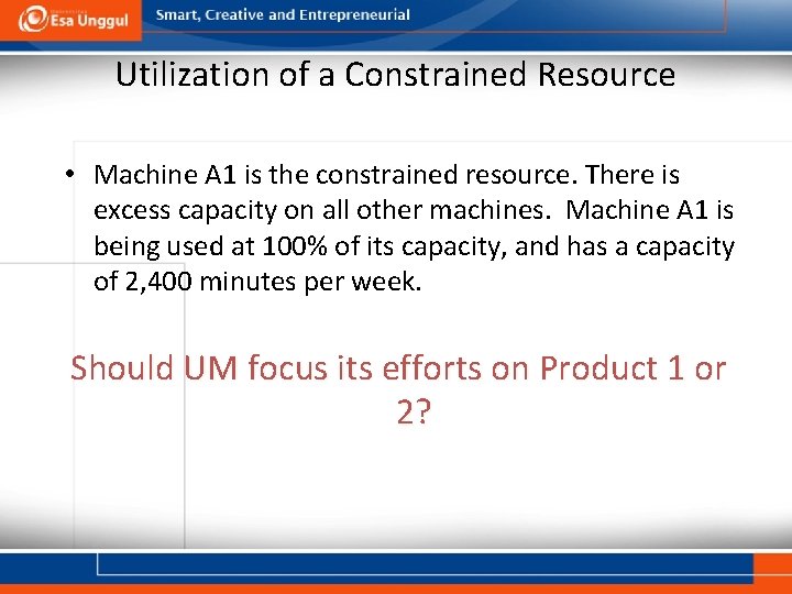 Utilization of a Constrained Resource • Machine A 1 is the constrained resource. There