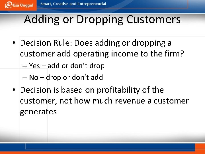 Adding or Dropping Customers • Decision Rule: Does adding or dropping a customer add