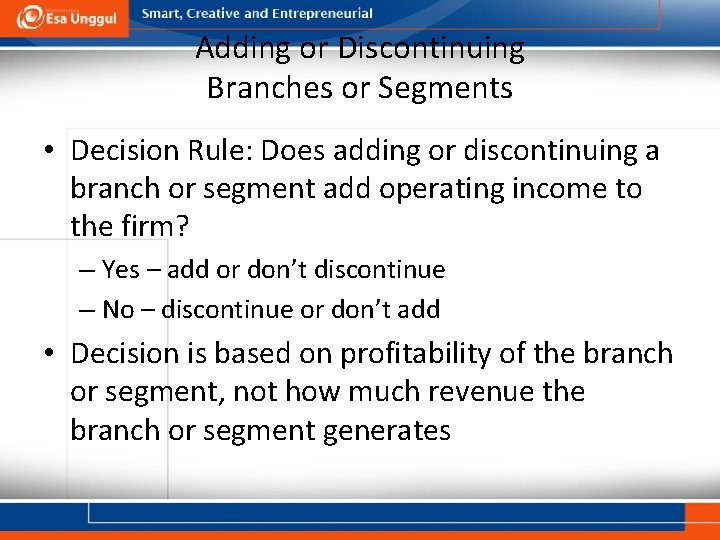 Adding or Discontinuing Branches or Segments • Decision Rule: Does adding or discontinuing a