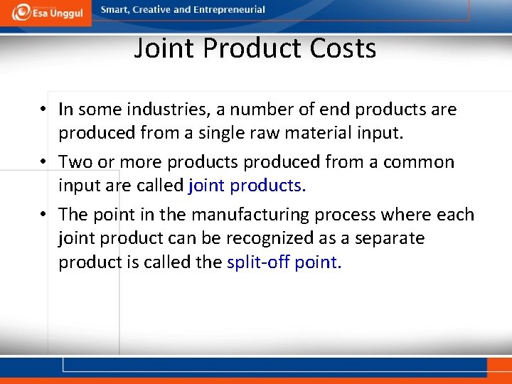 Joint Product Costs • In some industries, a number of end products are produced