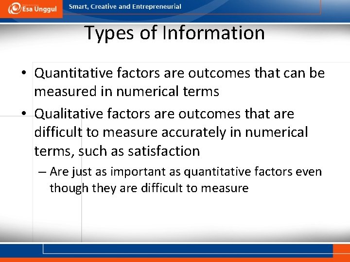 Types of Information • Quantitative factors are outcomes that can be measured in numerical