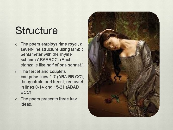 Structure o The poem employs rime royal, a seven-line structure using iambic pentameter with