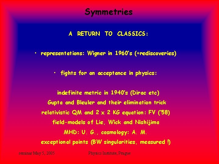 Symmetries A RETURN TO CLASSICS: • representations: Wigner in 1960’s (+rediscoveries) • fights for Symmetries A RETURN TO CLASSICS: • representations: Wigner in 1960’s (+rediscoveries) • fights for