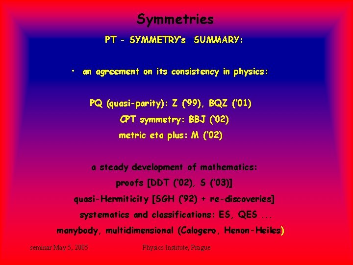 Symmetries PT - SYMMETRY’s SUMMARY: • an agreement on its consistency in physics: PQ Symmetries PT - SYMMETRY’s SUMMARY: • an agreement on its consistency in physics: PQ