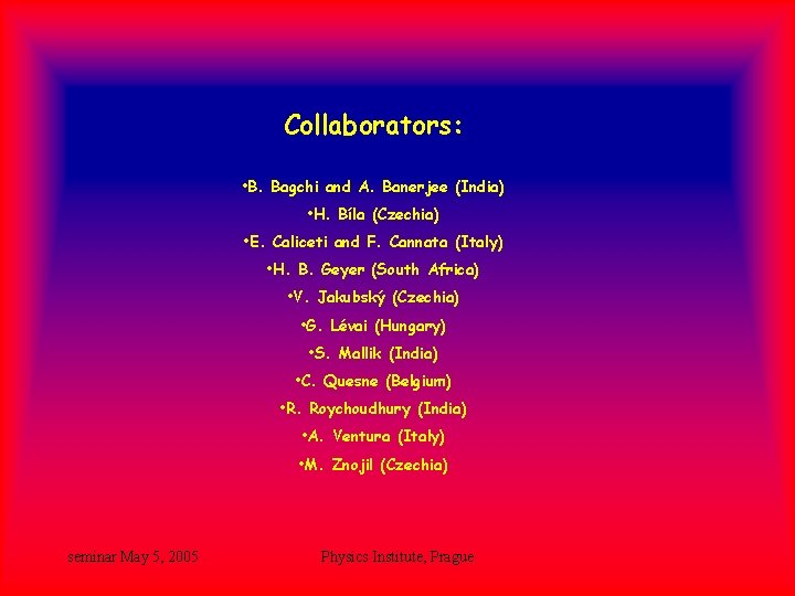 Collaborators: • B. Bagchi and A. Banerjee (India) • H. Bíla (Czechia) • E. Collaborators: • B. Bagchi and A. Banerjee (India) • H. Bíla (Czechia) • E.