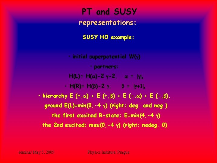 PT and SUSY representations: SUSY HO example: • initial superpotential W(g) • partners: H(L)= PT and SUSY representations: SUSY HO example: • initial superpotential W(g) • partners: H(L)=