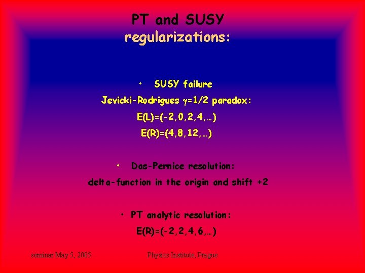 PT and SUSY regularizations: • SUSY failure Jevicki-Rodrigues g=1/2 paradox: E(L)=(-2, 0, 2, 4, PT and SUSY regularizations: • SUSY failure Jevicki-Rodrigues g=1/2 paradox: E(L)=(-2, 0, 2, 4,