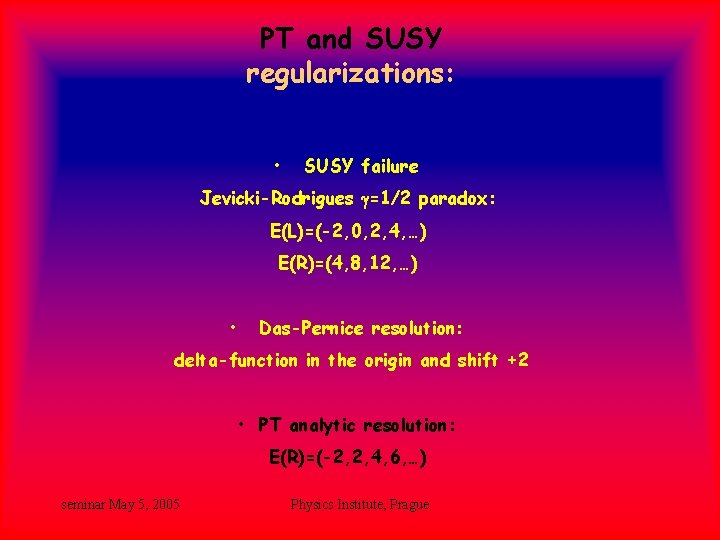 PT and SUSY regularizations: • SUSY failure Jevicki-Rodrigues g=1/2 paradox: E(L)=(-2, 0, 2, 4, PT and SUSY regularizations: • SUSY failure Jevicki-Rodrigues g=1/2 paradox: E(L)=(-2, 0, 2, 4,