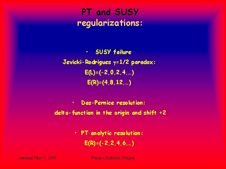PT and SUSY regularizations: • SUSY failure Jevicki-Rodrigues g=1/2 paradox: E(L)=(-2, 0, 2, 4, PT and SUSY regularizations: • SUSY failure Jevicki-Rodrigues g=1/2 paradox: E(L)=(-2, 0, 2, 4,