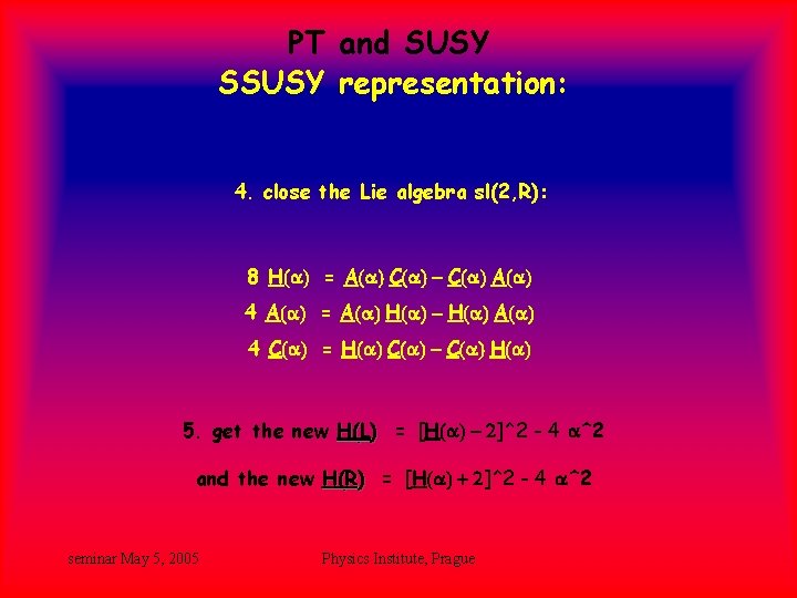 PT and SUSY SSUSY representation: 4. close the Lie algebra sl(2, R): 8 H(a) PT and SUSY SSUSY representation: 4. close the Lie algebra sl(2, R): 8 H(a)