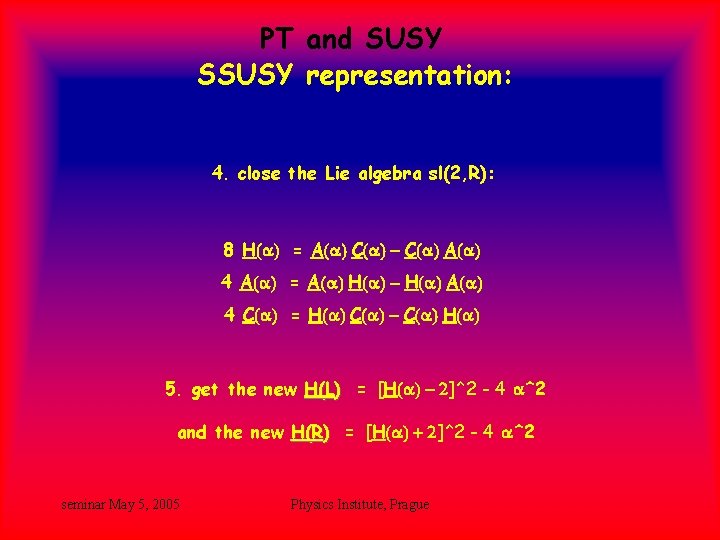 PT and SUSY SSUSY representation: 4. close the Lie algebra sl(2, R): 8 H(a) PT and SUSY SSUSY representation: 4. close the Lie algebra sl(2, R): 8 H(a)