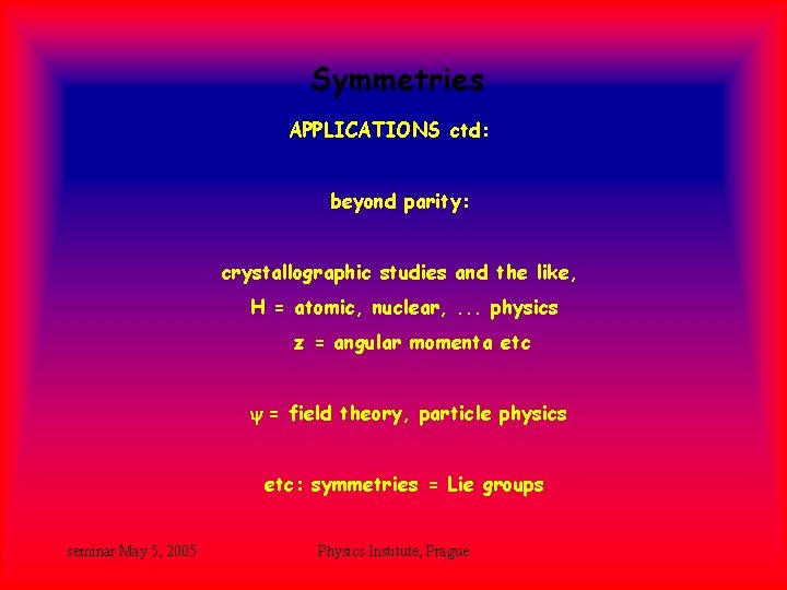 Symmetries APPLICATIONS ctd: beyond parity: crystallographic studies and the like, H = atomic, nuclear, Symmetries APPLICATIONS ctd: beyond parity: crystallographic studies and the like, H = atomic, nuclear,