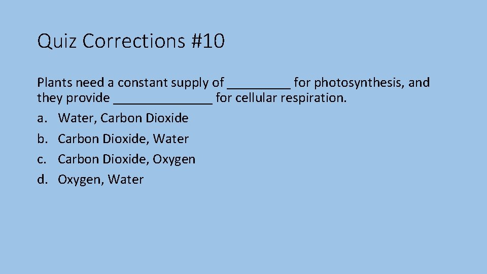 Quiz Corrections #10 Plants need a constant supply of _____ for photosynthesis, and they