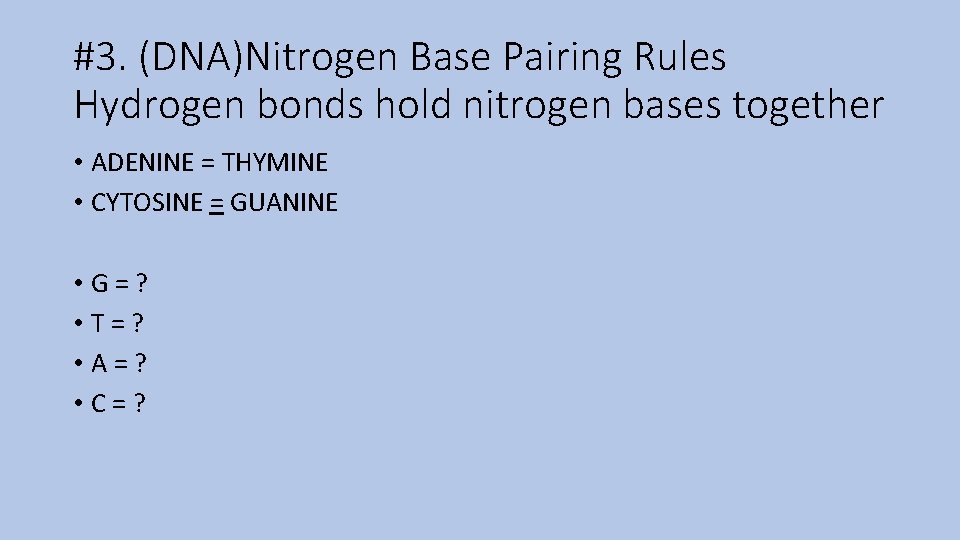 #3. (DNA)Nitrogen Base Pairing Rules Hydrogen bonds hold nitrogen bases together • ADENINE =