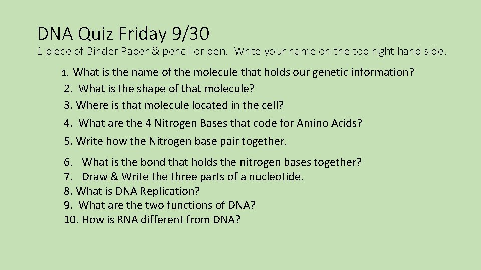 DNA Quiz Friday 9/30 1 piece of Binder Paper & pencil or pen. Write