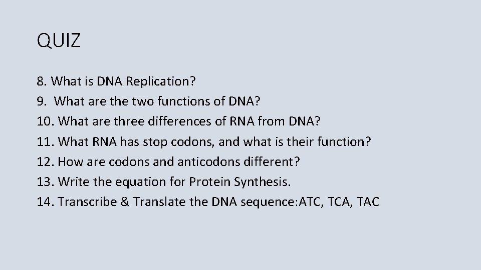 QUIZ 8. What is DNA Replication? 9. What are the two functions of DNA?