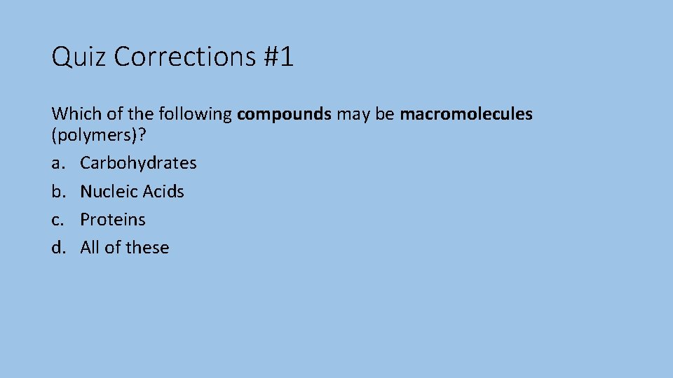 Quiz Corrections #1 Which of the following compounds may be macromolecules (polymers)? a. Carbohydrates