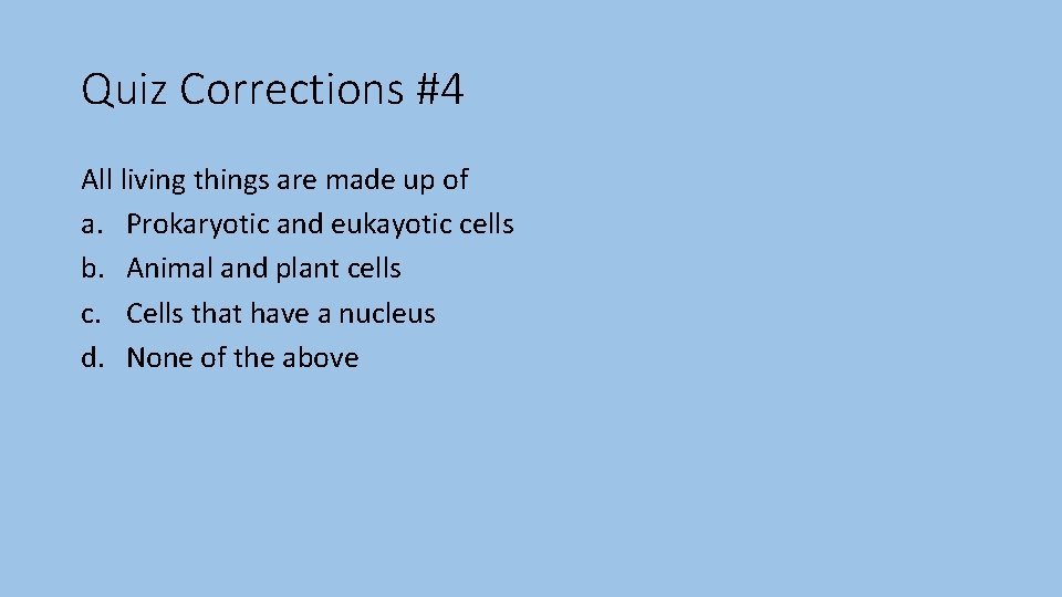 Quiz Corrections #4 All living things are made up of a. Prokaryotic and eukayotic