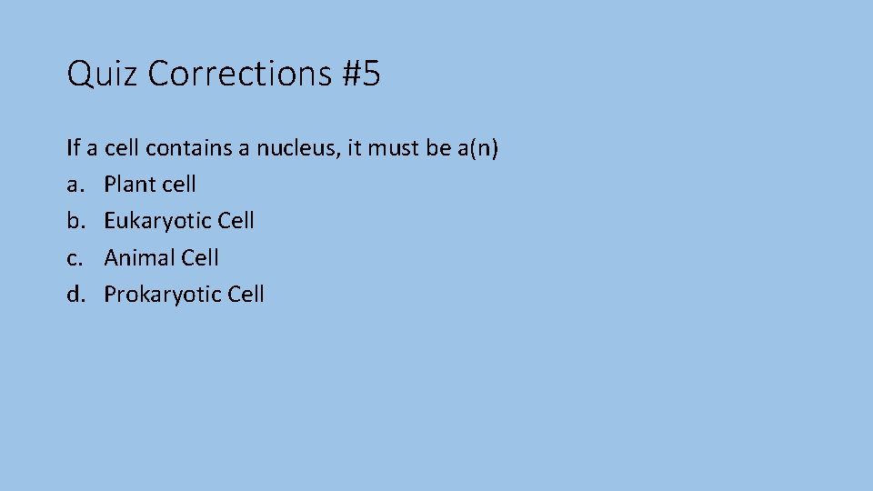 Quiz Corrections #5 If a cell contains a nucleus, it must be a(n) a.