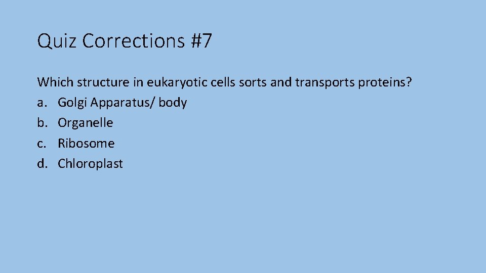 Quiz Corrections #7 Which structure in eukaryotic cells sorts and transports proteins? a. Golgi
