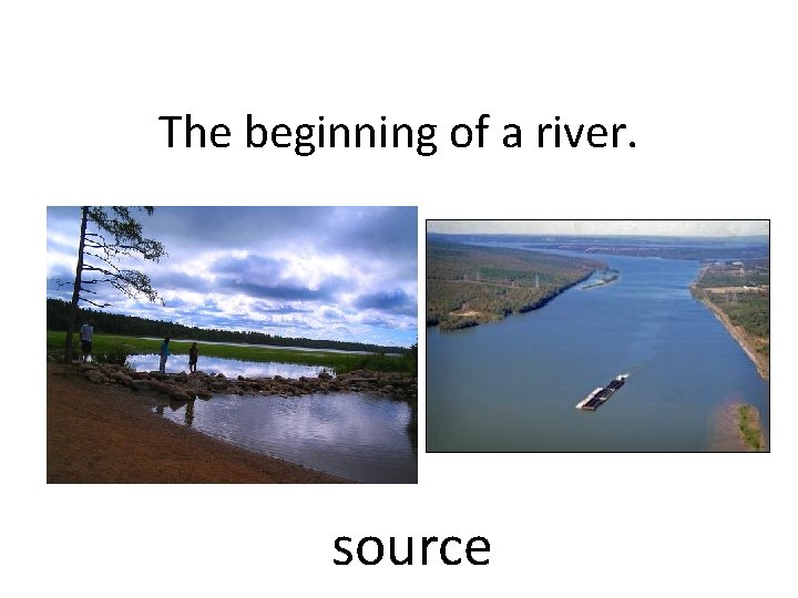 The beginning of a river. source 