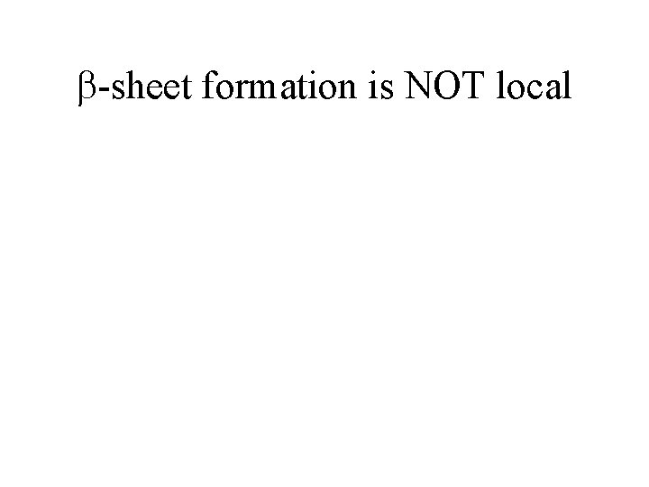  -sheet formation is NOT local 