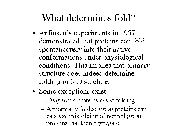 What determines fold? • Anfinsen’s experiments in 1957 demonstrated that proteins can fold spontaneously