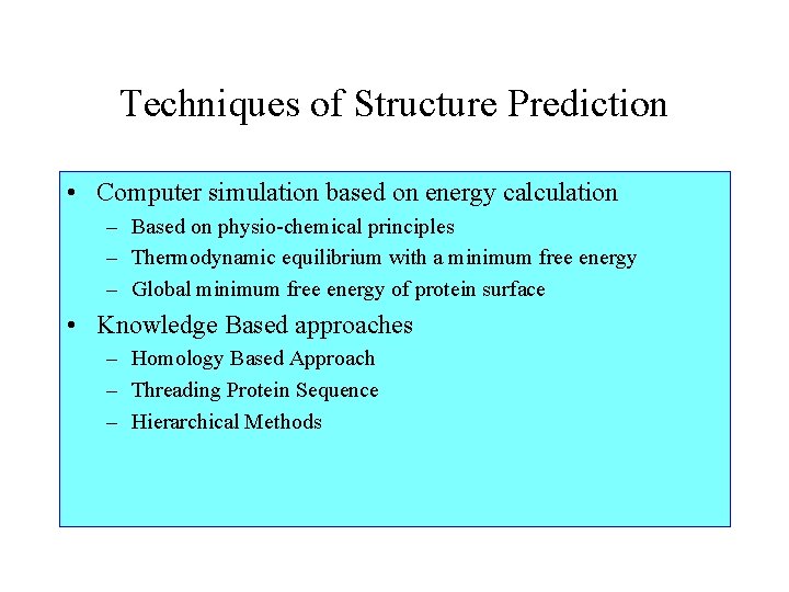 Techniques of Structure Prediction • Computer simulation based on energy calculation – Based on