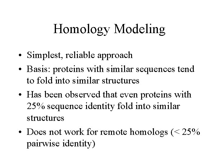 Homology Modeling • Simplest, reliable approach • Basis: proteins with similar sequences tend to