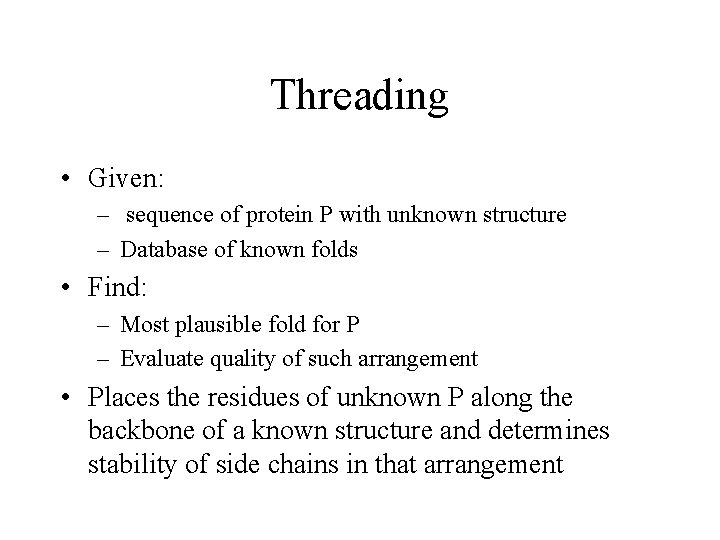 Threading • Given: – sequence of protein P with unknown structure – Database of