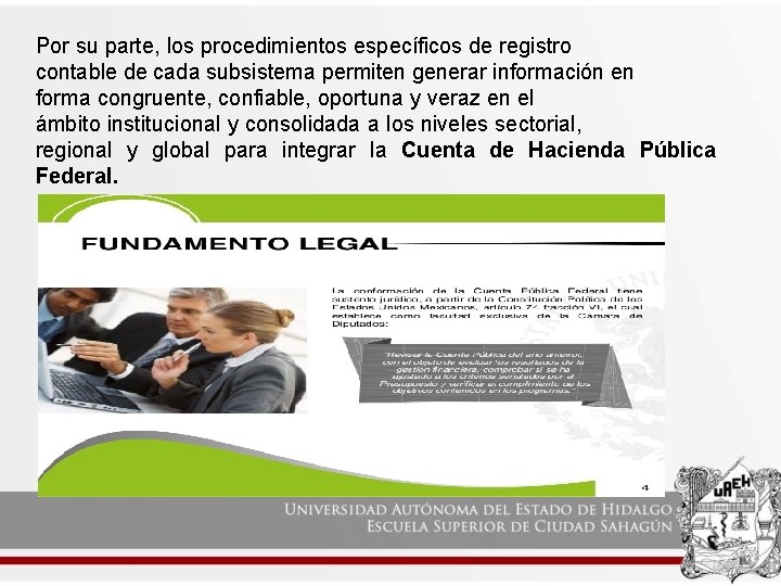 Por su parte, los procedimientos específicos de registro contable de cada subsistema permiten generar