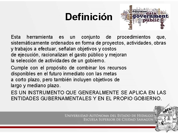 Definición Esta herramienta es un conjunto de procedimientos que, sistemáticamente ordenados en forma de